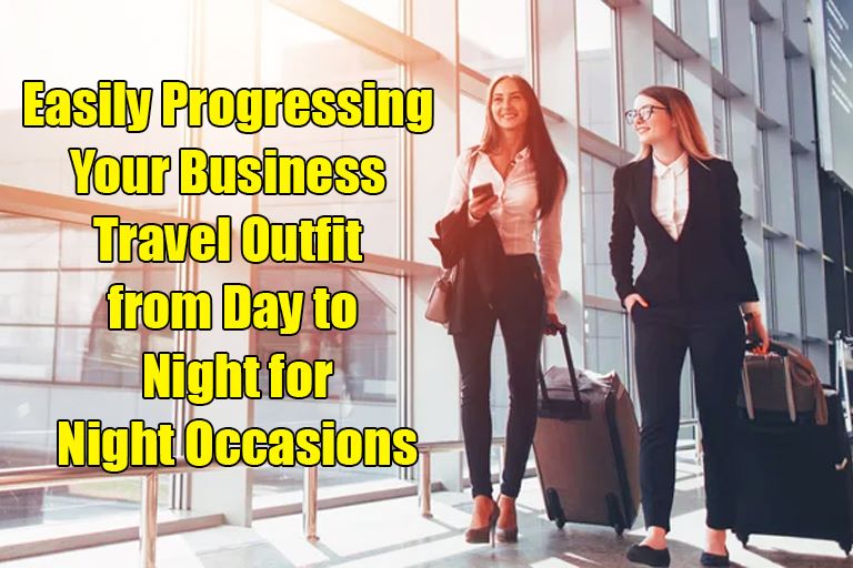 Easily Progressing Your Business Travel Outfit from Day to Night for Night Occasions